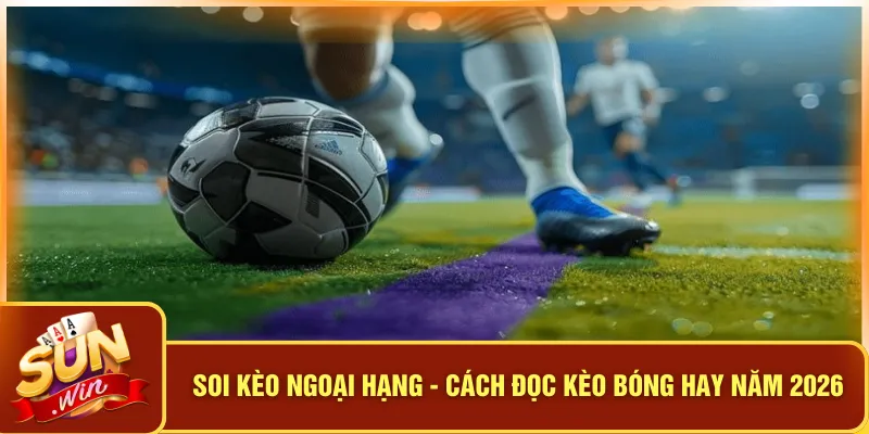 Soi kèo Ngoại Hạng - Cách Đọc Kèo Bóng Hay Năm 2026 6 Soi kèo Ngoại Hạng - Cách Đọc Kèo Bóng Hay Năm 2026
